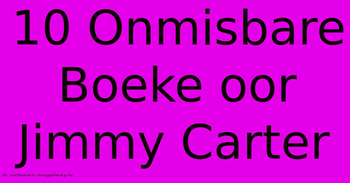 10 Onmisbare Boeke Oor Jimmy Carter