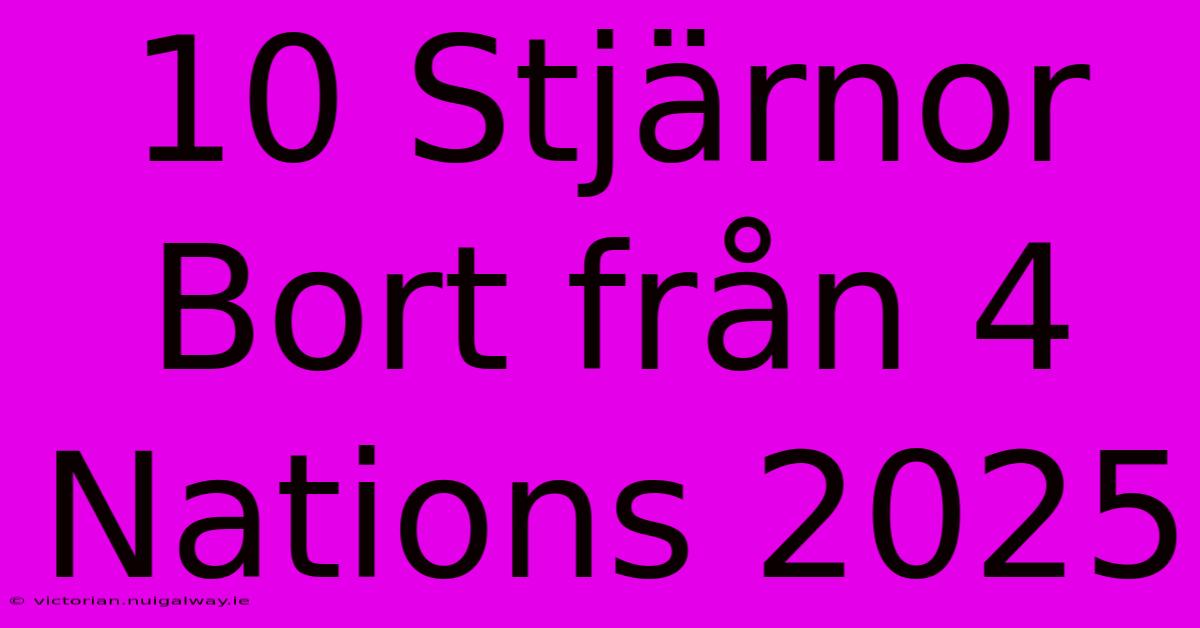 10 Stjärnor Bort Från 4 Nations 2025