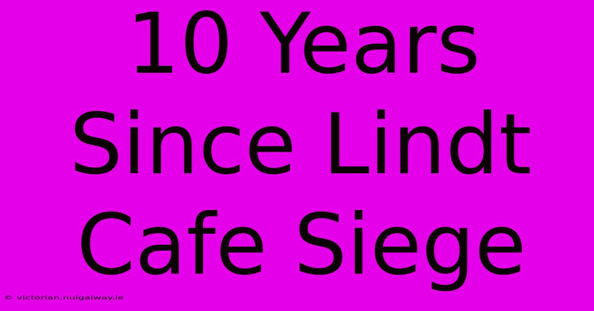 10 Years Since Lindt Cafe Siege