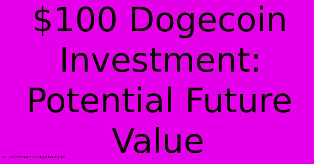 $100 Dogecoin Investment: Potential Future Value