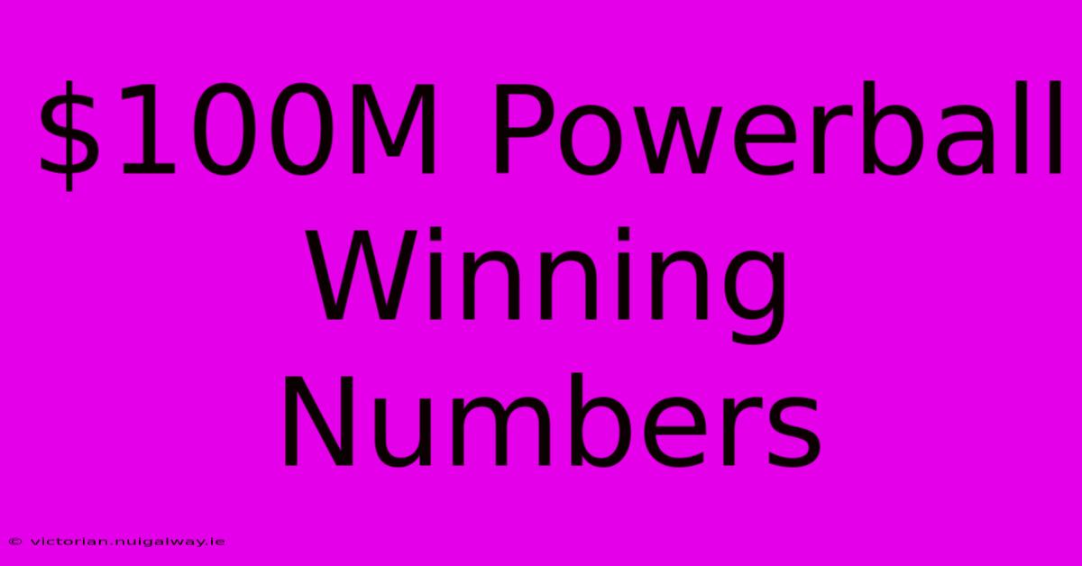 $100M Powerball Winning Numbers