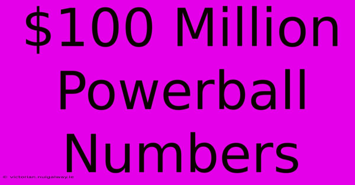 $100 Million Powerball Numbers