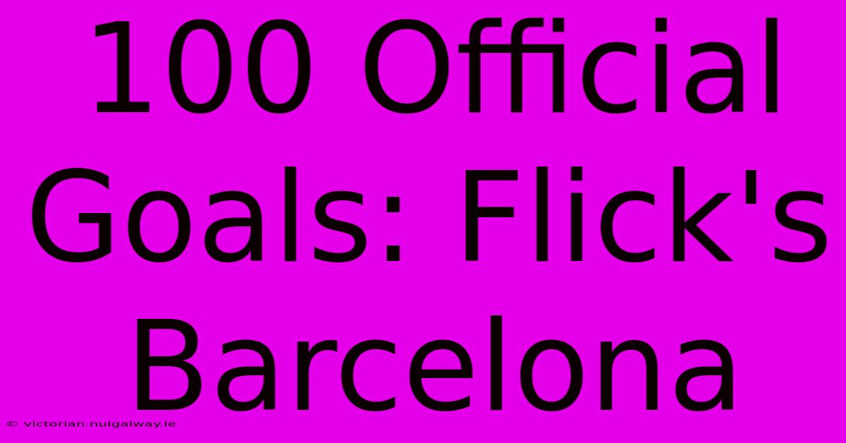 100 Official Goals: Flick's Barcelona