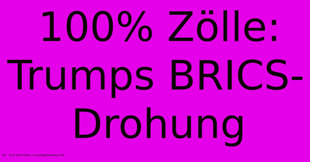 100% Zölle: Trumps BRICS-Drohung