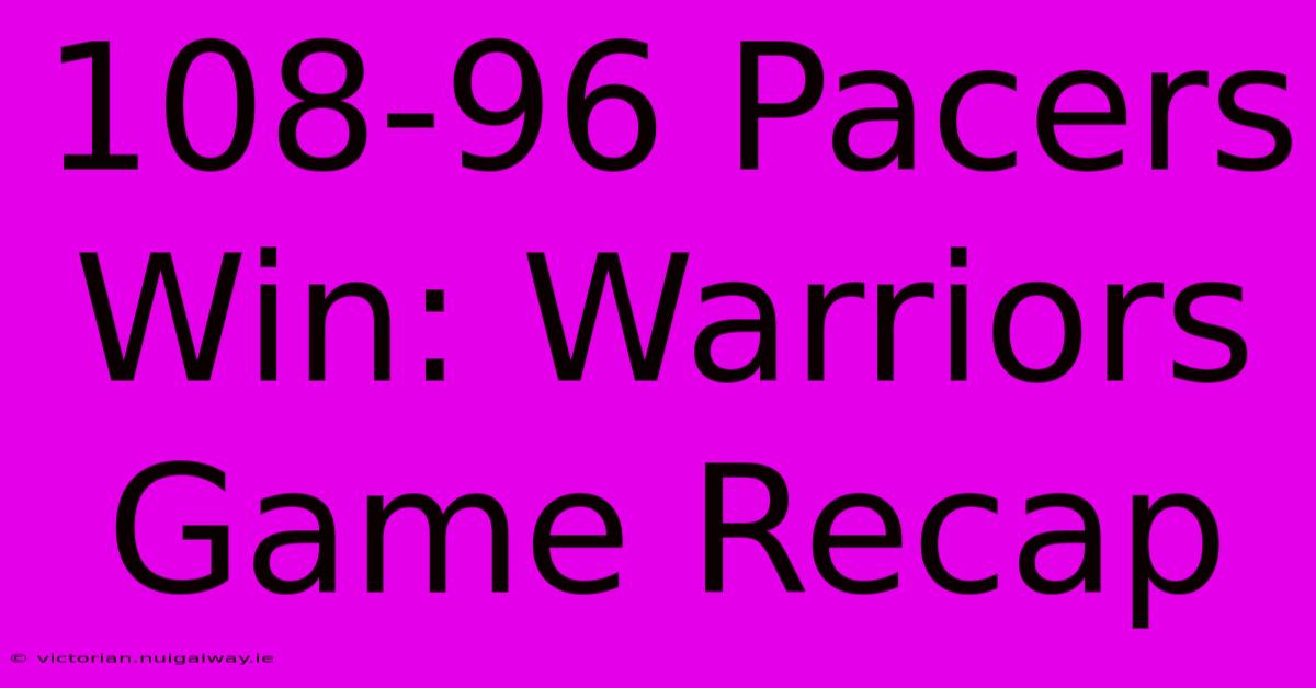 108-96 Pacers Win: Warriors Game Recap