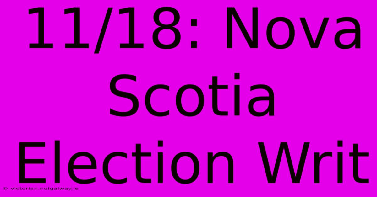 11/18: Nova Scotia Election Writ