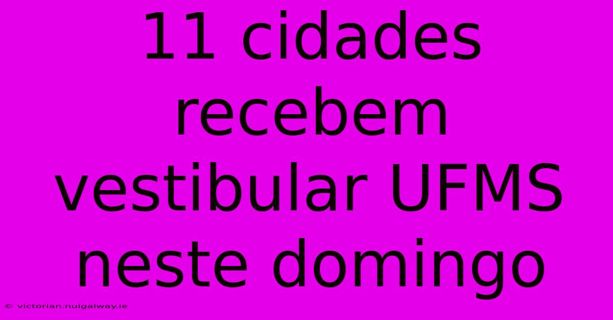 11 Cidades Recebem Vestibular UFMS Neste Domingo