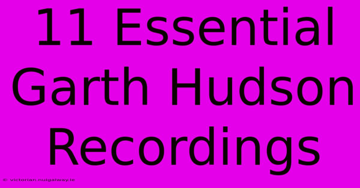 11 Essential Garth Hudson Recordings