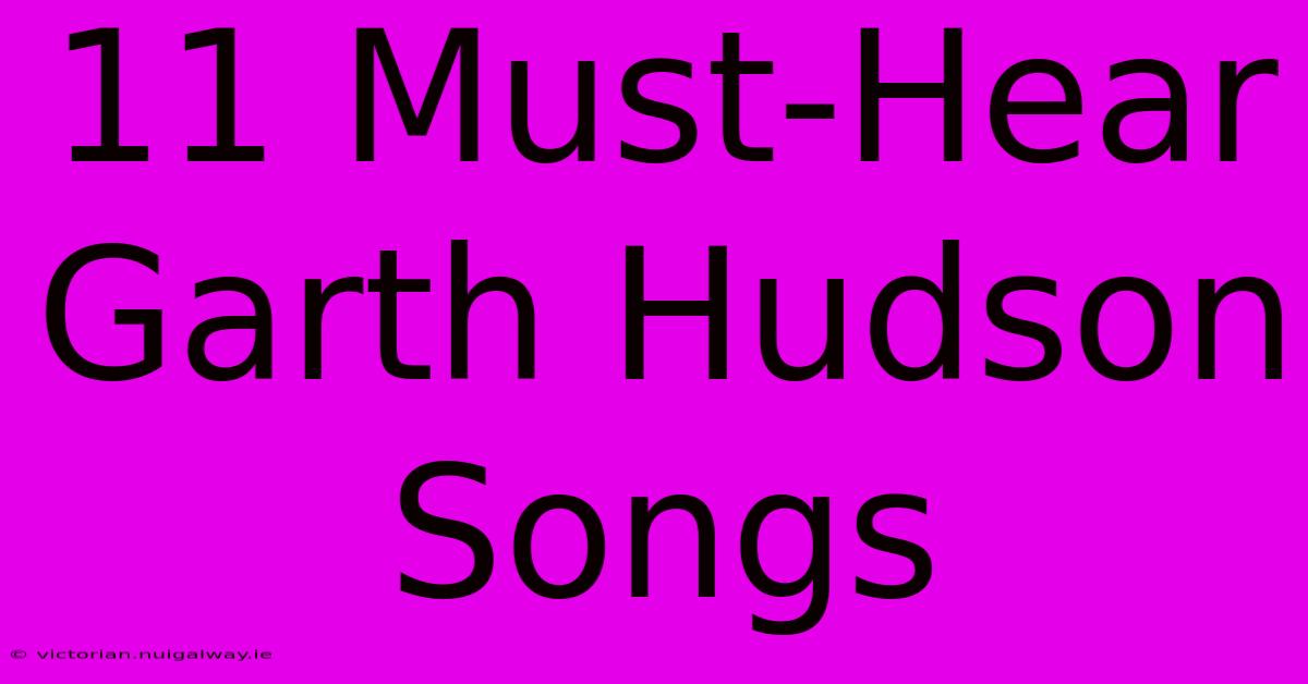 11 Must-Hear Garth Hudson Songs