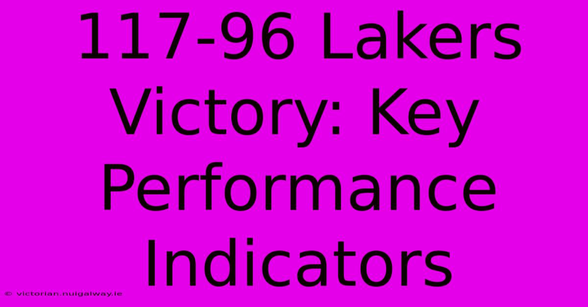 117-96 Lakers Victory: Key Performance Indicators