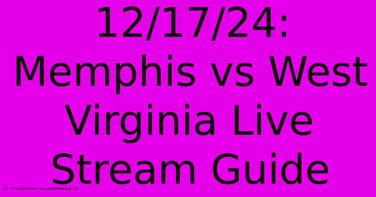 12/17/24: Memphis Vs West Virginia Live Stream Guide