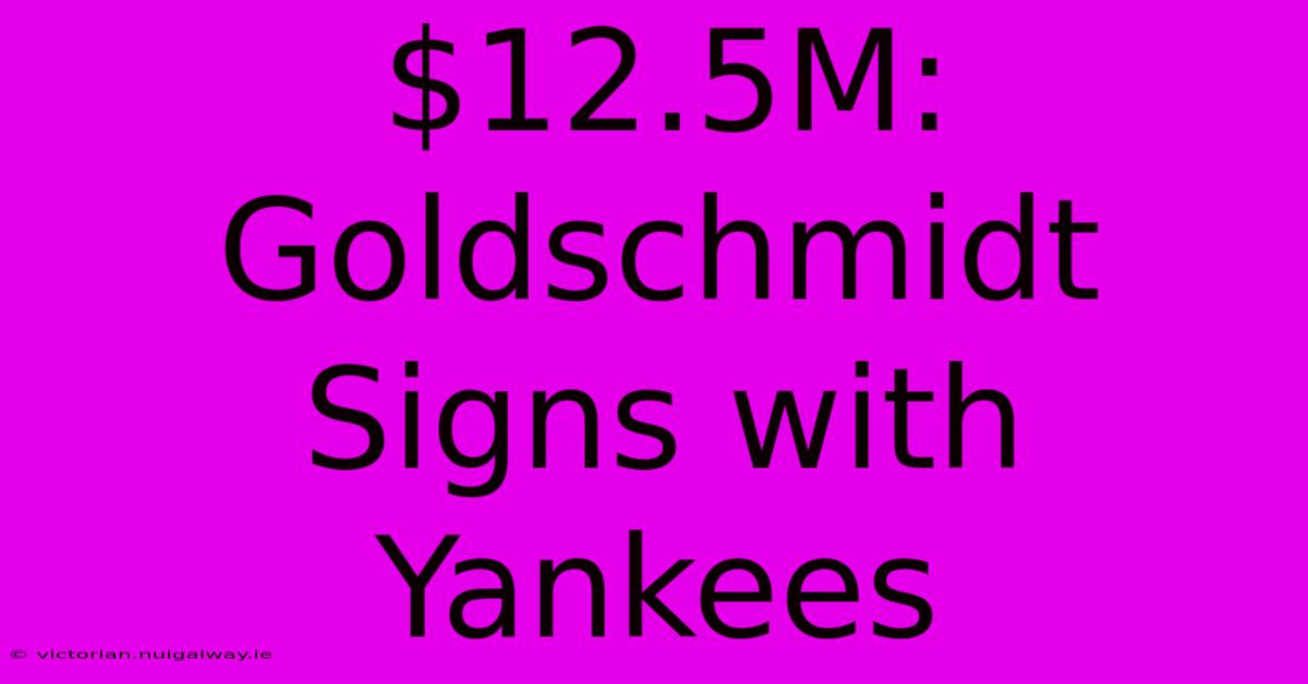 $12.5M: Goldschmidt Signs With Yankees