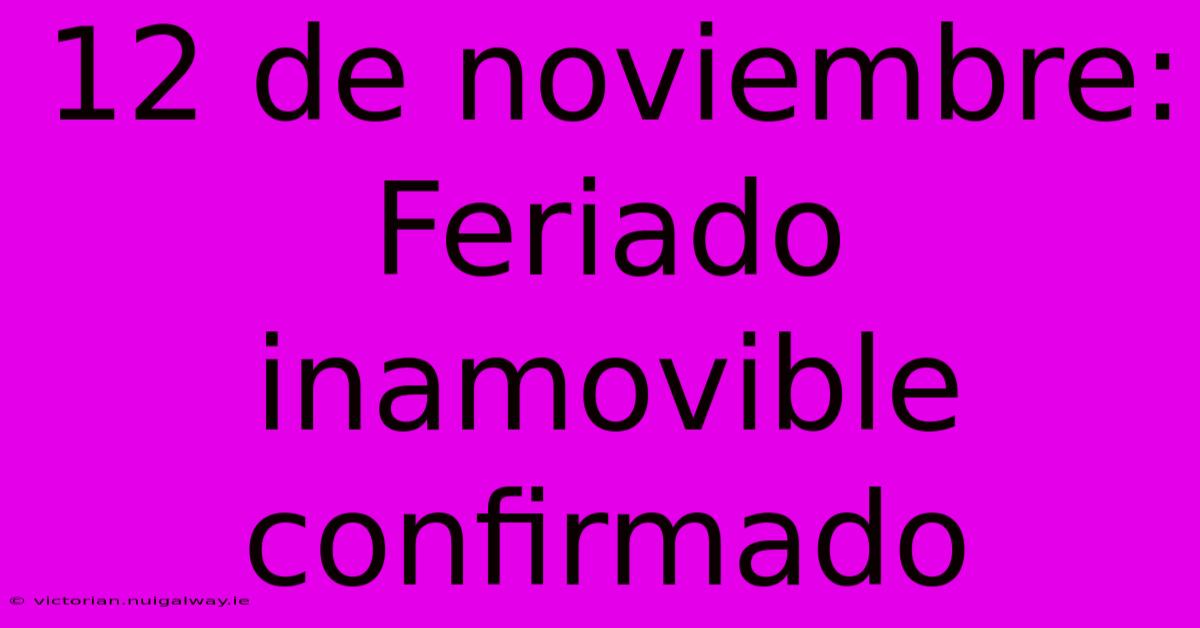 12 De Noviembre: Feriado Inamovible Confirmado