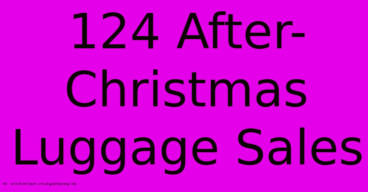 124 After-Christmas Luggage Sales