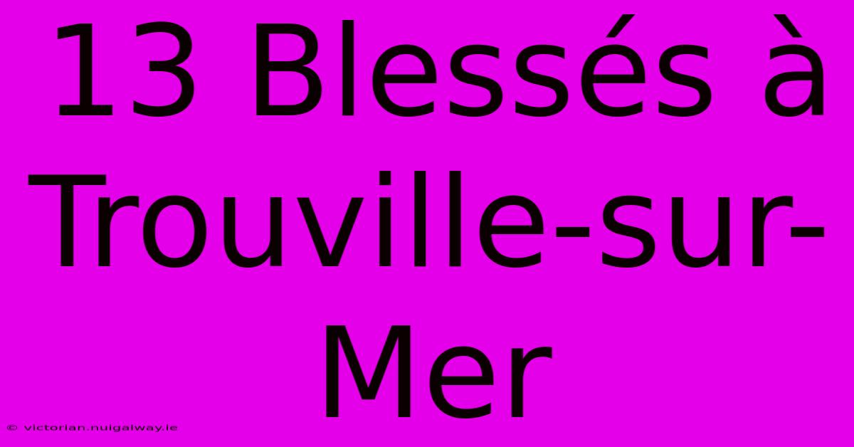 13 Blessés À Trouville-sur-Mer