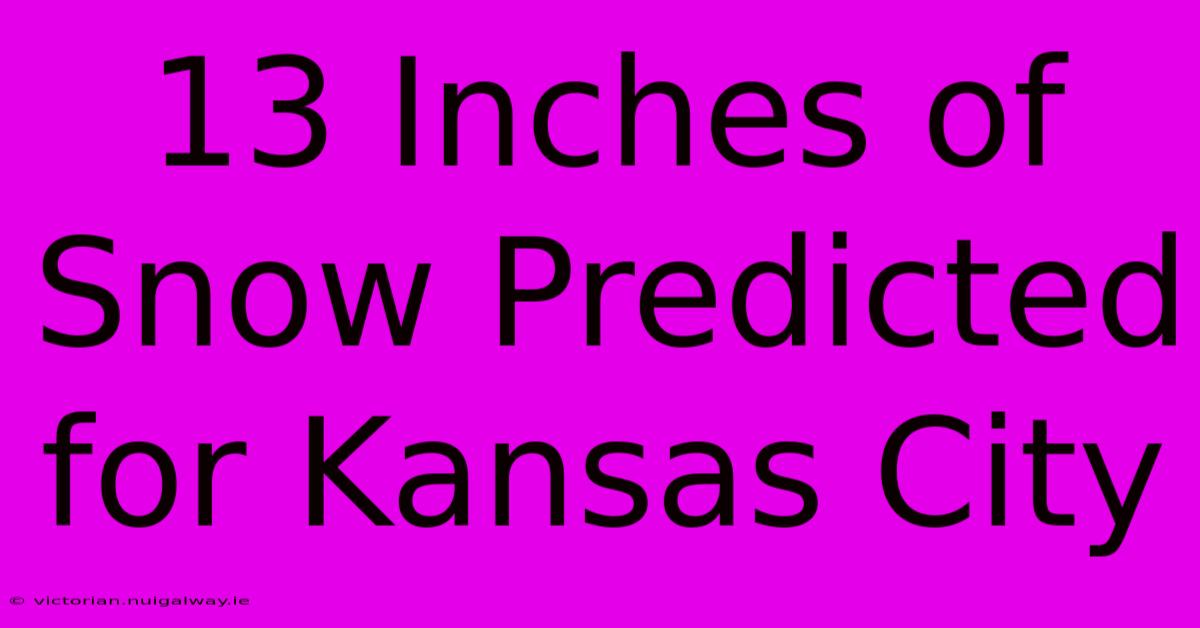 13 Inches Of Snow Predicted For Kansas City