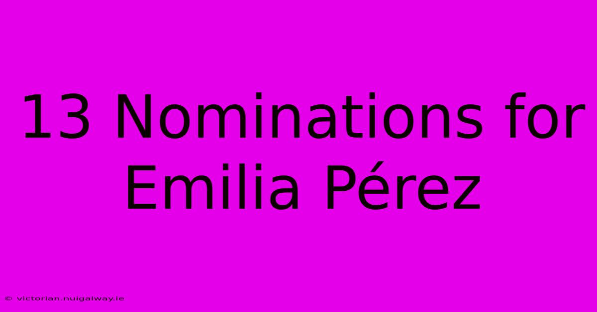 13 Nominations For Emilia Pérez