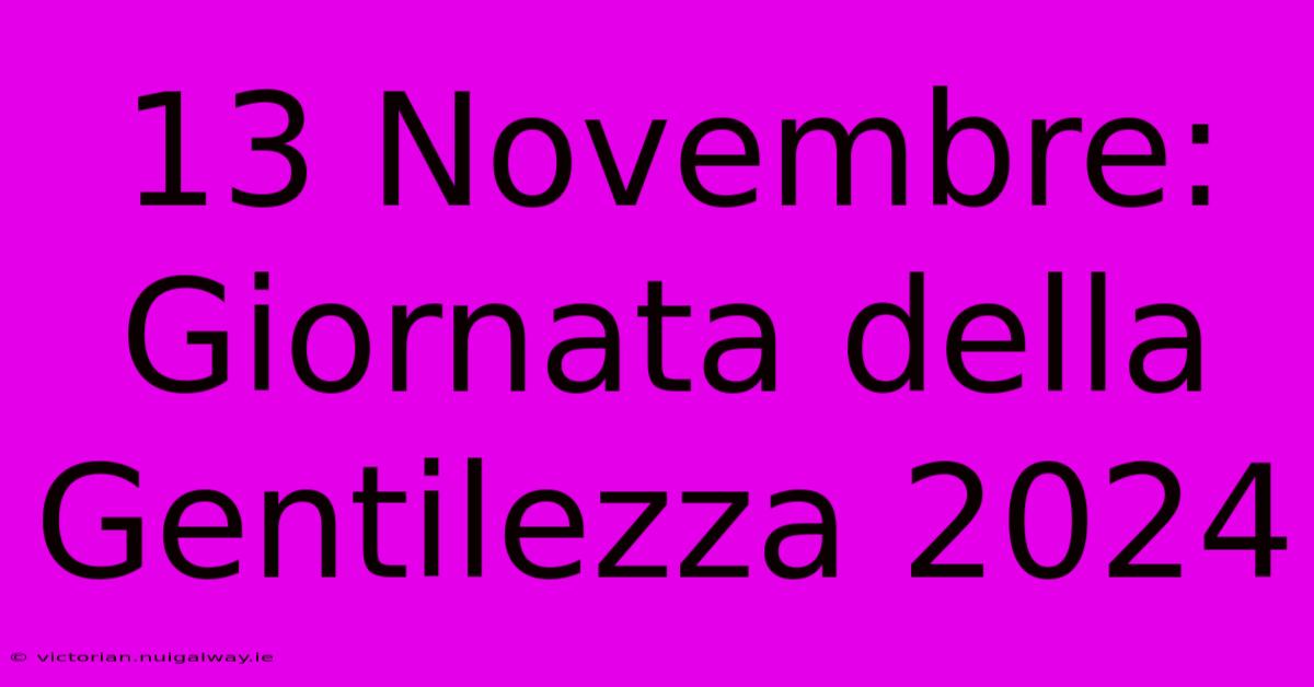 13 Novembre: Giornata Della Gentilezza 2024