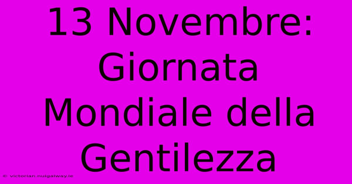 13 Novembre: Giornata Mondiale Della Gentilezza