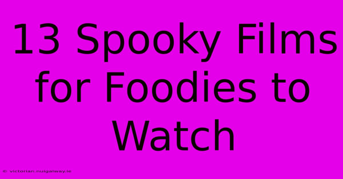 13 Spooky Films For Foodies To Watch