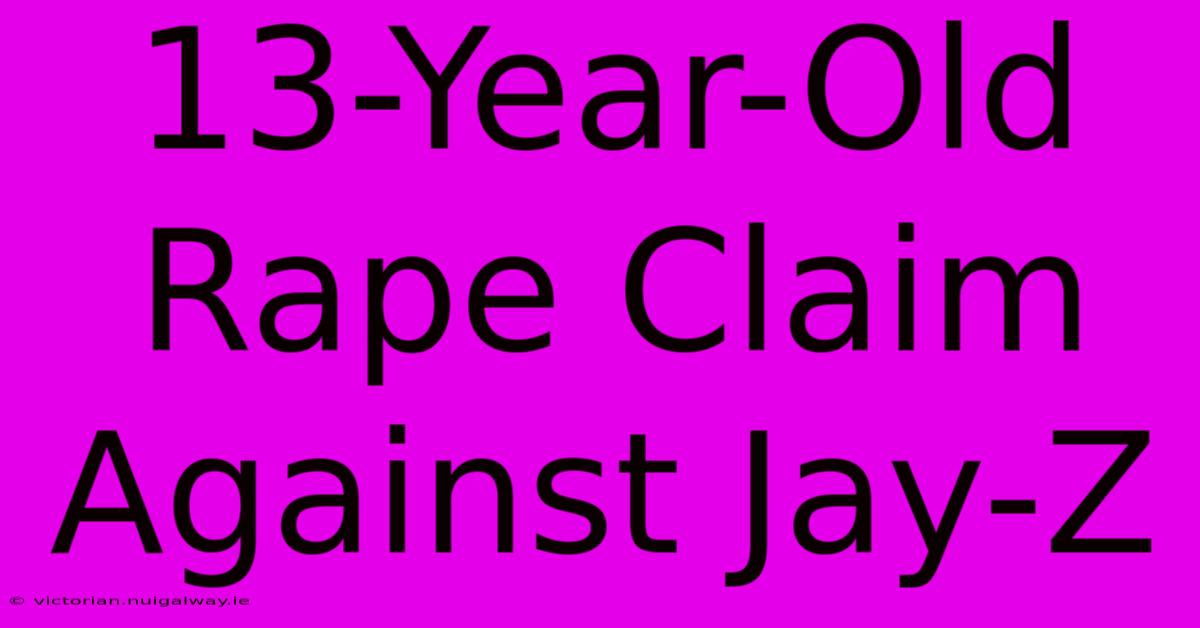 13-Year-Old Rape Claim Against Jay-Z