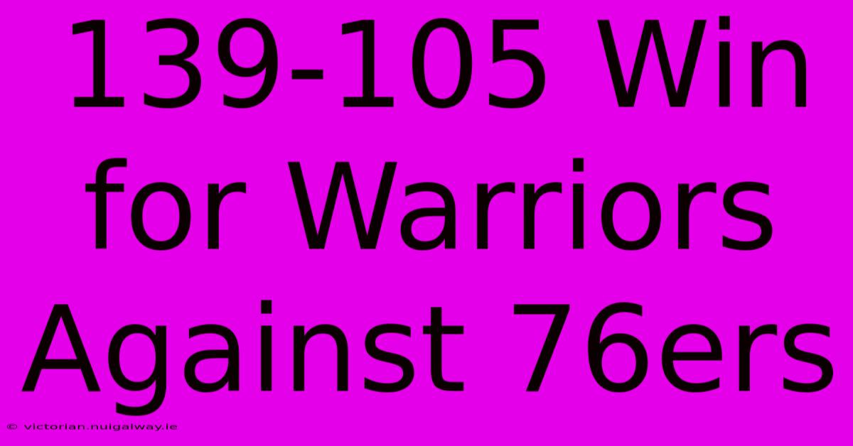 139-105 Win For Warriors Against 76ers