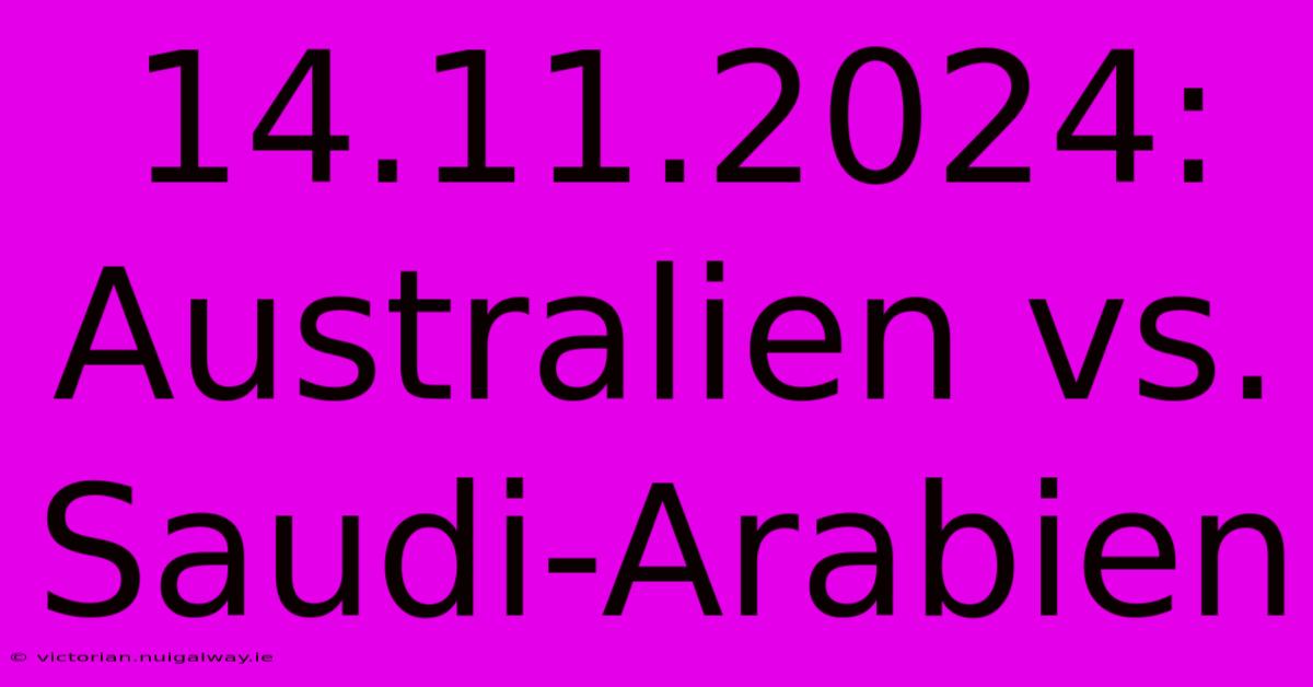 14.11.2024: Australien Vs. Saudi-Arabien 