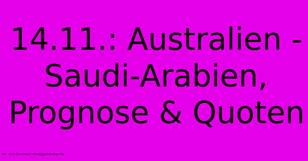 14.11.: Australien - Saudi-Arabien, Prognose & Quoten