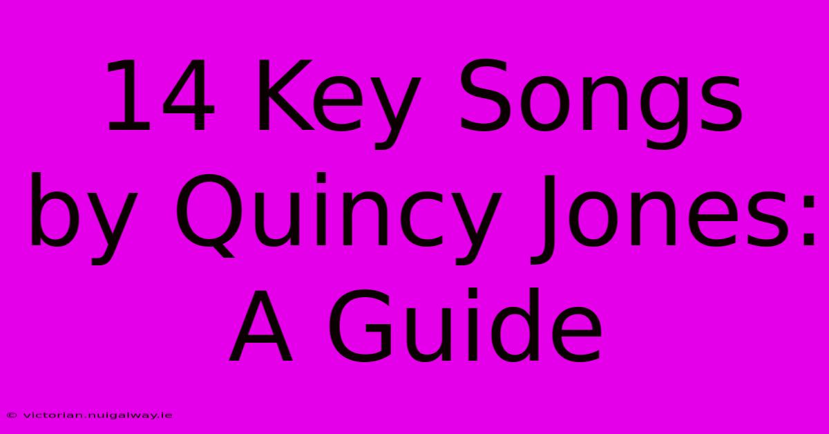 14 Key Songs By Quincy Jones: A Guide 