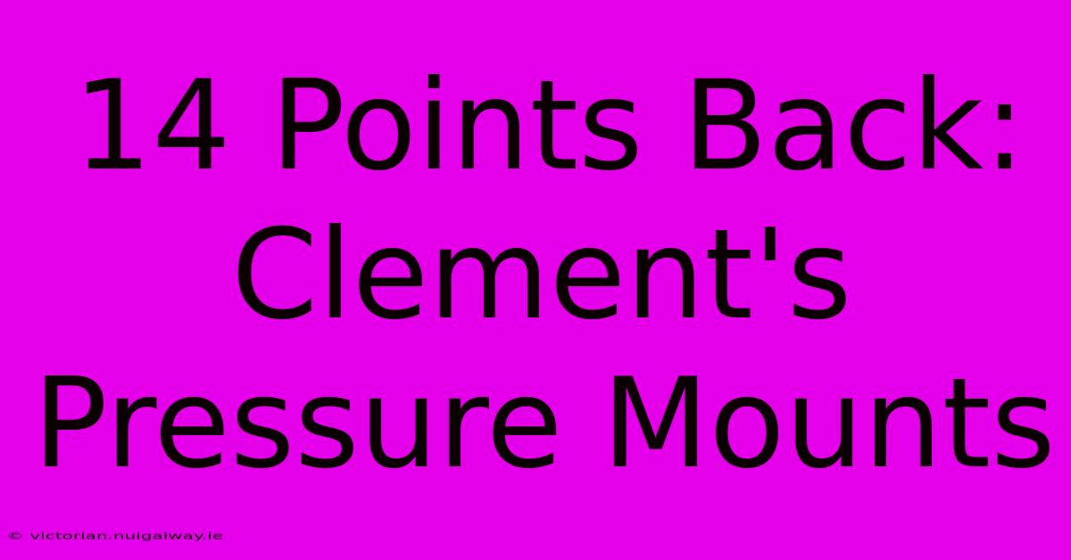 14 Points Back: Clement's Pressure Mounts