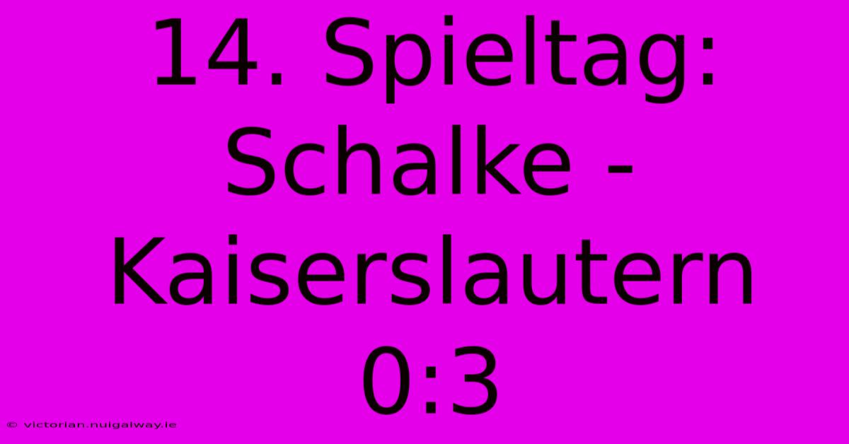 14. Spieltag: Schalke - Kaiserslautern 0:3