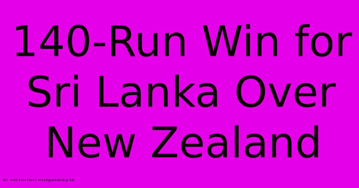 140-Run Win For Sri Lanka Over New Zealand