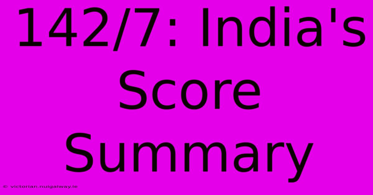 142/7: India's Score Summary