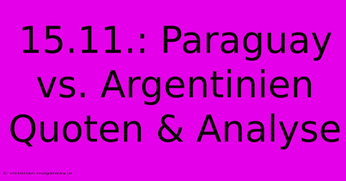 15.11.: Paraguay Vs. Argentinien Quoten & Analyse 