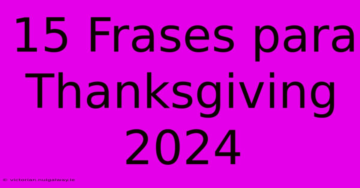 15 Frases Para Thanksgiving 2024