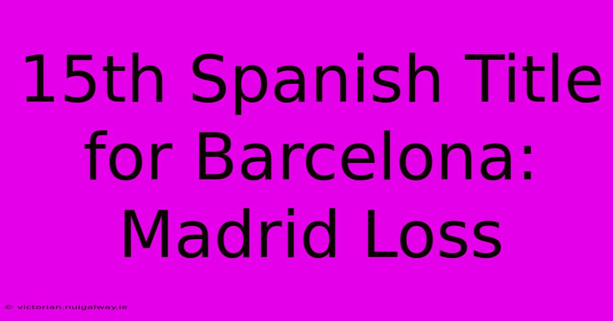 15th Spanish Title For Barcelona: Madrid Loss