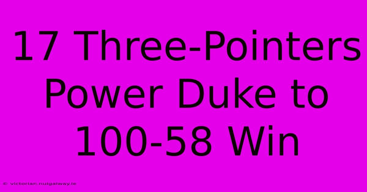 17 Three-Pointers Power Duke To 100-58 Win 