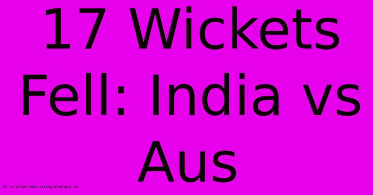 17 Wickets Fell: India Vs Aus