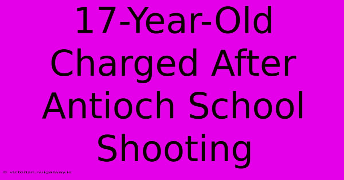 17-Year-Old Charged After Antioch School Shooting