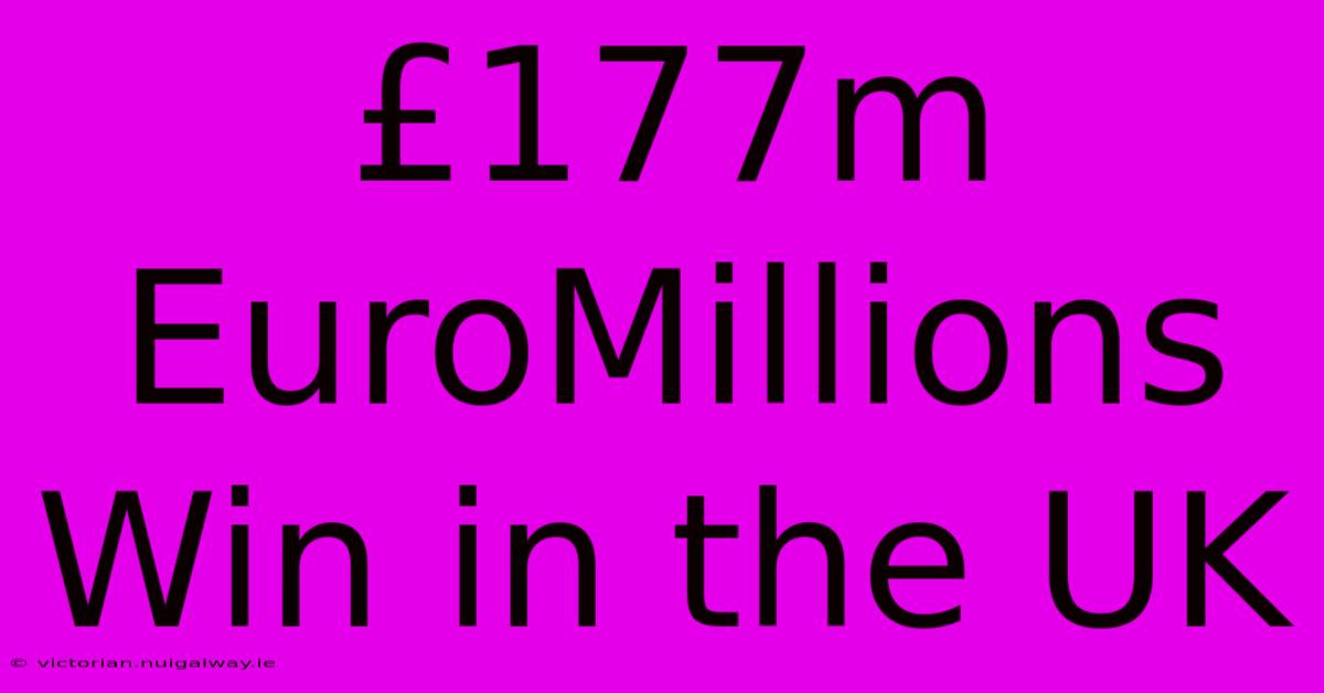 £177m EuroMillions Win In The UK