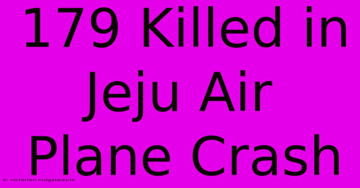 179 Killed In Jeju Air Plane Crash