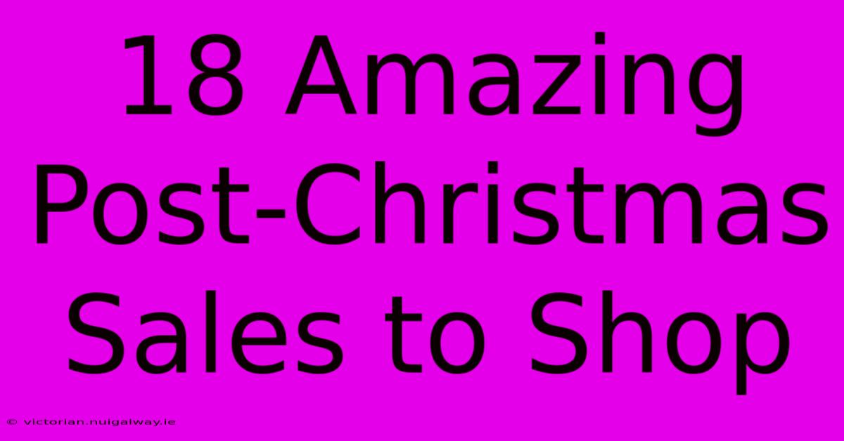 18 Amazing Post-Christmas Sales To Shop