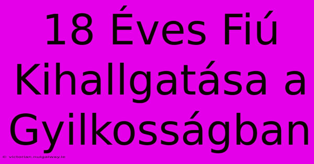 18 Éves Fiú Kihallgatása A Gyilkosságban