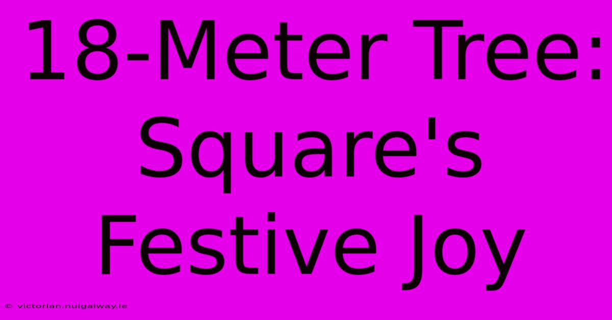 18-Meter Tree: Square's Festive Joy