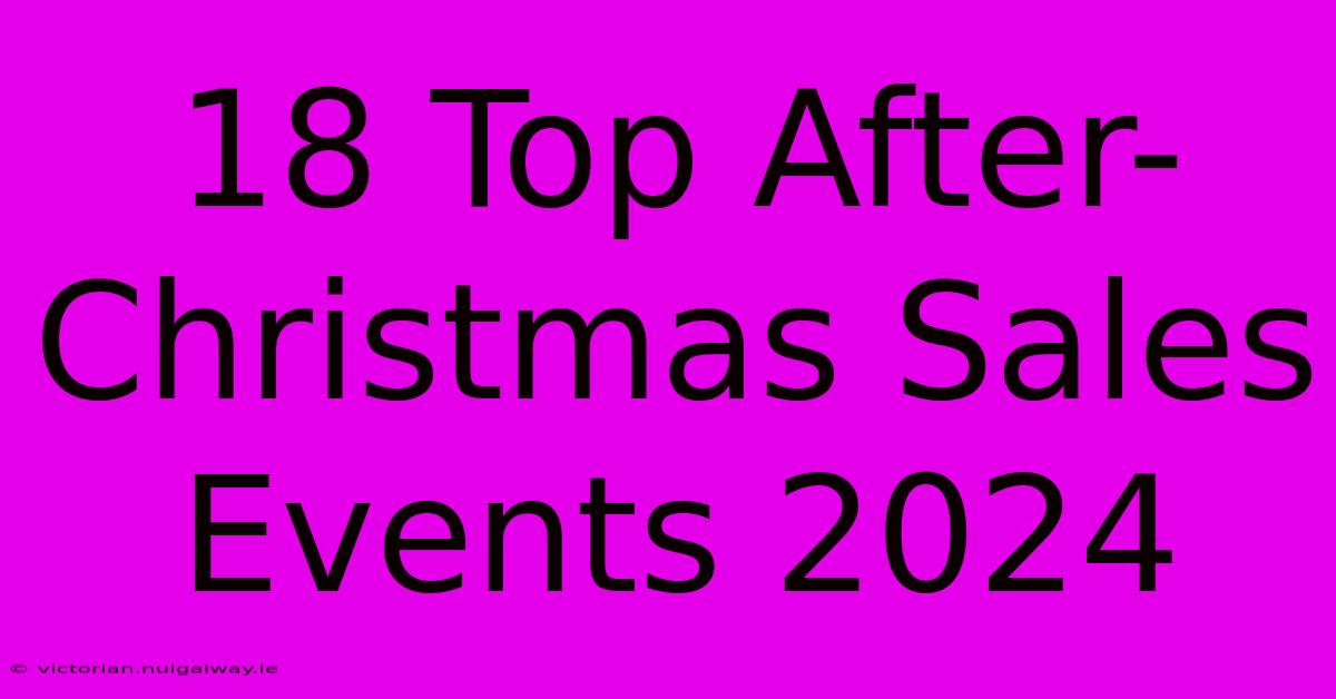 18 Top After-Christmas Sales Events 2024