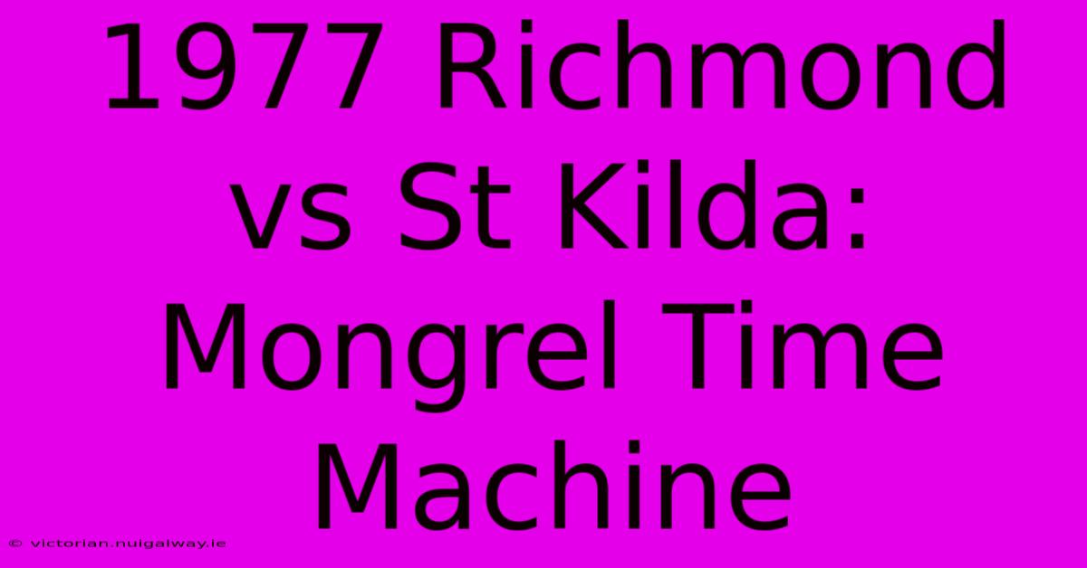 1977 Richmond Vs St Kilda: Mongrel Time Machine