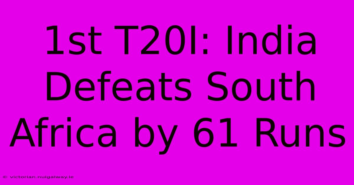 1st T20I: India Defeats South Africa By 61 Runs 