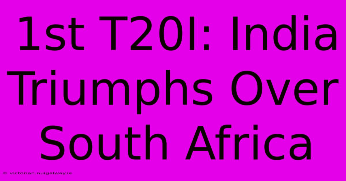 1st T20I: India Triumphs Over South Africa 