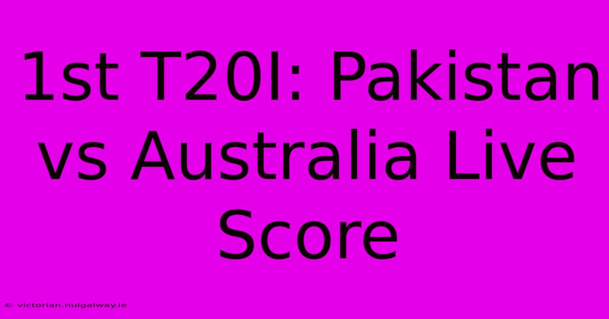 1st T20I: Pakistan Vs Australia Live Score