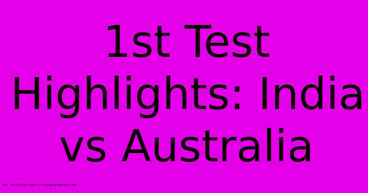 1st Test Highlights: India Vs Australia